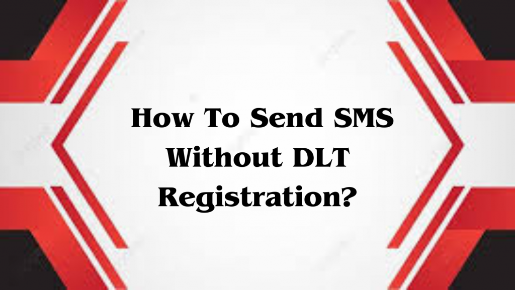 How To Send SMS Without DLT Registration?